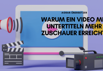 Mehr Zuschauer mit Videos erreichen? Bieten Sie mehrsprachige Untertitel an – Agrar Übersetzer